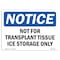 Signmission OSHA Notice Sign, 10" H, Rigid Plastic, Not For Transplant Tissue Ice Storage Only Sign, Landscape OS-NS-P-1014-L-15184 - alternate 1